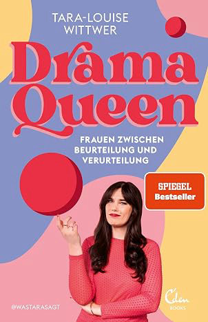 Dramaqueen: Frauen zwischen Beurteilung und Verurteilung : Wittwer, Tara-Louise